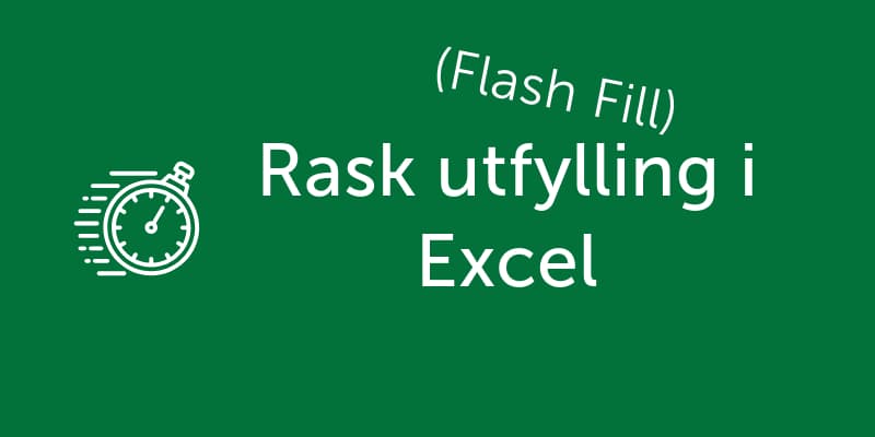 Rask utfylling (Flash Fill) i Microsoft Excel