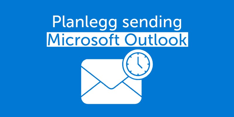 Planlegg sending i Microsoft Outlook